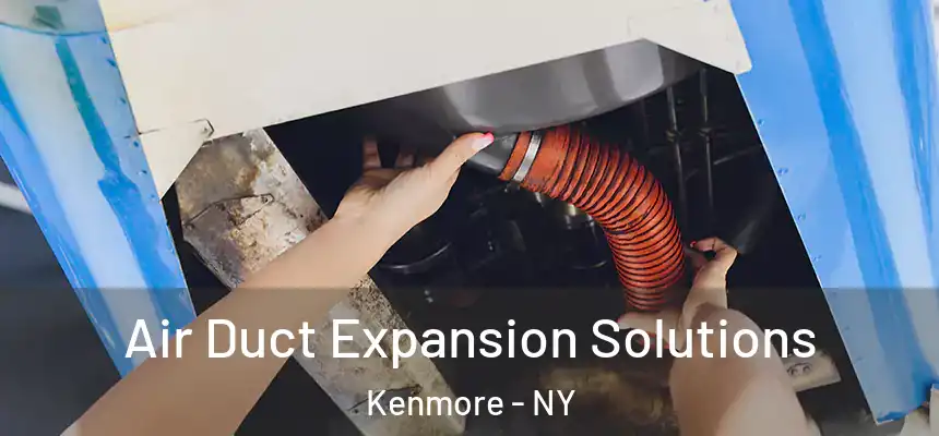 Air Duct Expansion Solutions Kenmore - NY