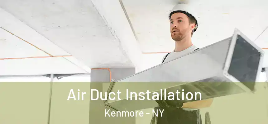  Air Duct Installation Kenmore - NY