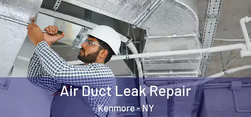  Air Duct Leak Repair Kenmore - NY