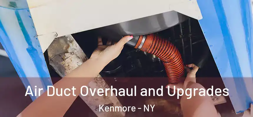  Air Duct Overhaul and Upgrades Kenmore - NY