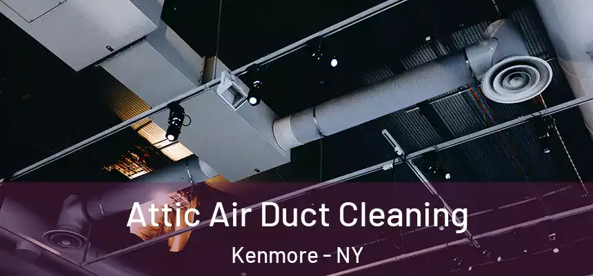  Attic Air Duct Cleaning Kenmore - NY