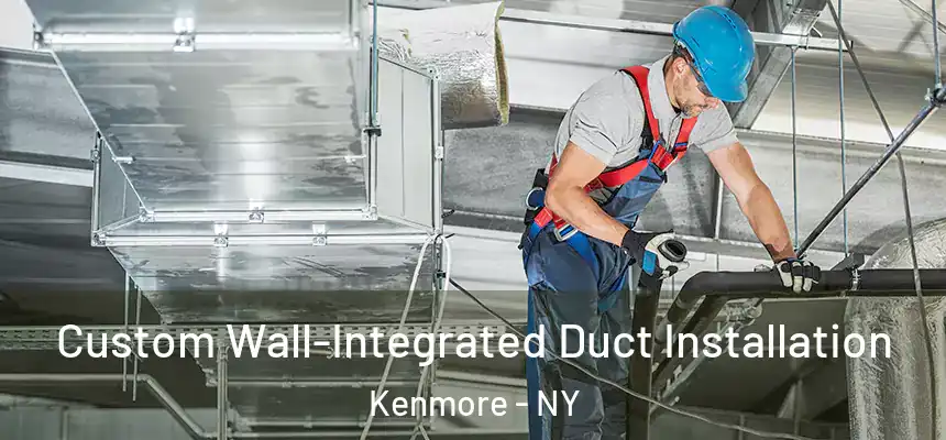  Custom Wall-Integrated Duct Installation Kenmore - NY