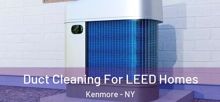  Duct Cleaning For LEED Homes Kenmore - NY