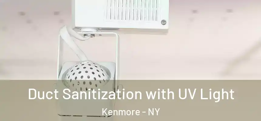  Duct Sanitization with UV Light Kenmore - NY