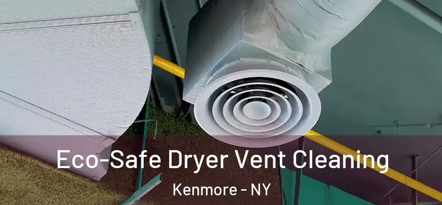  Eco-Safe Dryer Vent Cleaning Kenmore - NY
