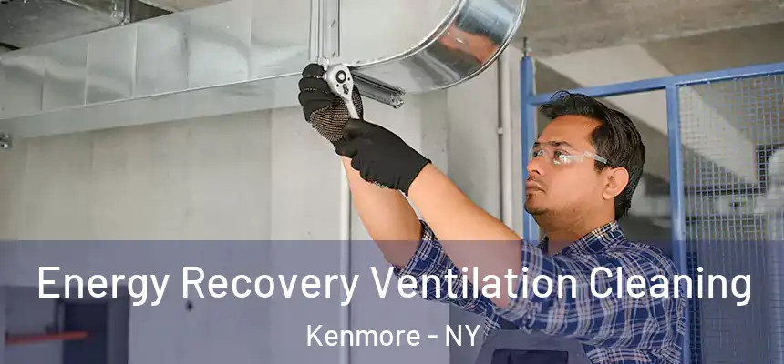  Energy Recovery Ventilation Cleaning Kenmore - NY