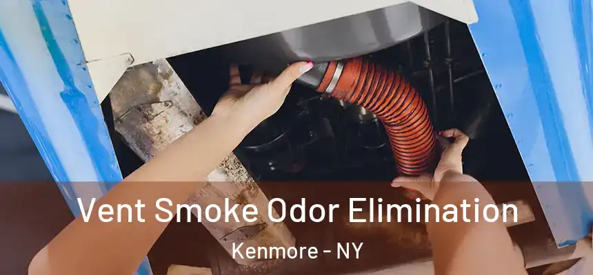  Vent Smoke Odor Elimination Kenmore - NY
